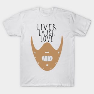 Liver Laugh Love... T-Shirt